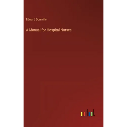 A Manual for Hospital Nurses - Hardcover