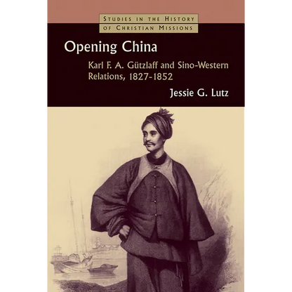 Opening China: Karl F.A. Gützlaff and Sino-Western Relations, 1827-1852 - Paperback