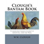 Clough's Bantam Book: Devoted Exclusively to Bantam Chickens - How To Mate, Breed and Care For Them - Paperback