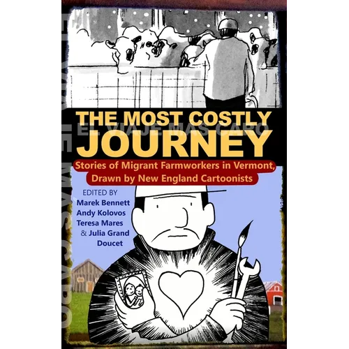 The Most Costly Journey: Stories of Migrant Farmworkers in Vermont Drawn by New England Cartoonists - Paperback