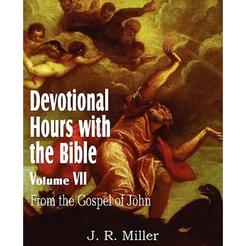Devotional Hours with the Bible Volume VII, from the Gospel of John - Paperback