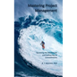 Mastering Project Management: Surviving the Maelstrom and Delivering on Commitments - Hardcover
