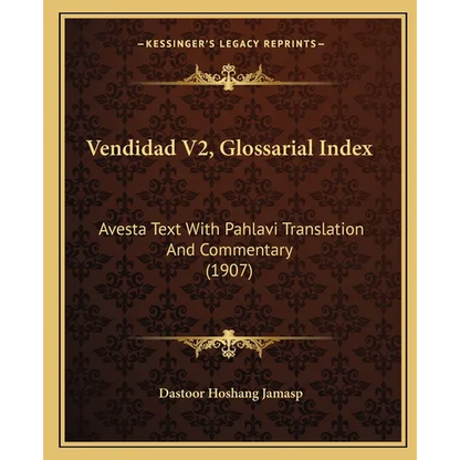 Vendidad V2, Glossarial Index: Avesta Text With Pahlavi Translation And Commentary (1907) - Paperback