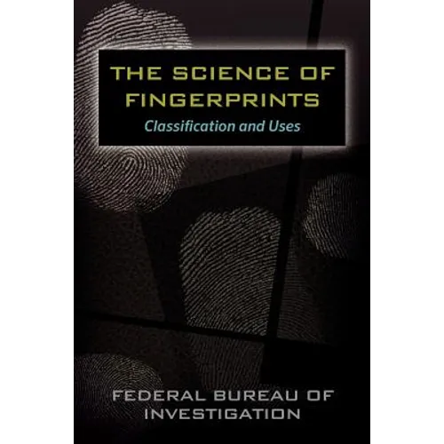 The Science of Fingerprints: Classification and Uses - Paperback