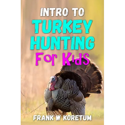 Intro to Turkey Hunting for Kids - Paperback