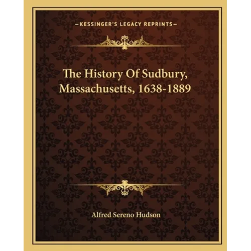 The History Of Sudbury, Massachusetts, 1638-1889 - Paperback