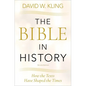 Bible in History: How the Texts Have Shaped the Times - Paperback