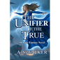 The Unifier of the True: An Epic Fantasy Novel (Featuring magic and dragons) - Paperback