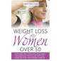 Weight Loss for Women Over 50: Look and Feel Fabulous in 30 Days or Less! Easy to Follow Diet and Exercise Plan for Women Over 50 - Paperback