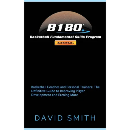 B180 Basketball Fundamental Skills Program: Basketball Coaches and Personal Trainers: The Definitive Guide to Improving Player Development and Earning - Hardcover