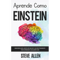 Aprende como Einstein: Memoriza más, enfócate mejor y lee efectivamente para aprender cualquier cosa: Las mejores técnicas de aprendizaje ace - Paperback