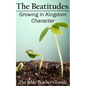 The Beatitudes: Growing in Kingdom Character - Paperback