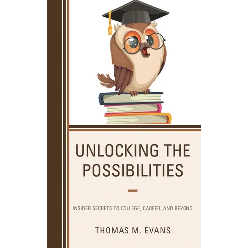 Unlocking the Possibilities: Insider Secrets to College, Career, and Beyond - Paperback