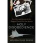 Holy Disobedience: Sex, Sin, and Secrets in the Biggest Church No One Knows - Paperback