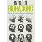 Intro to Biohacking: Be Smarter, Stronger, and Happier - Paperback