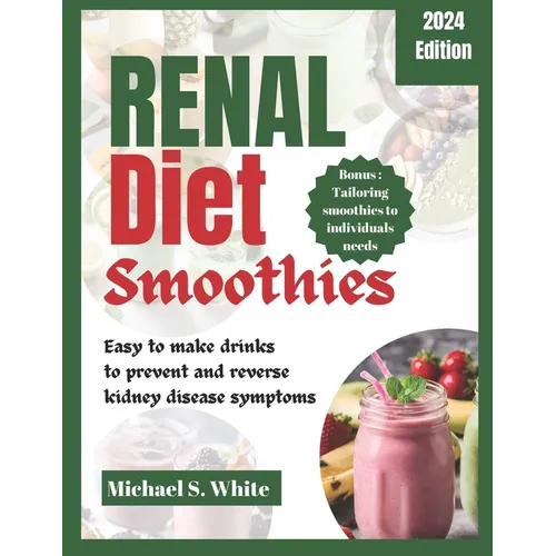 Renal Diet Smoothies: Easy to make drinks to prevent and reverse kidney disease symptoms - Paperback