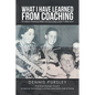 What I Have Learned from Coaching: Timeless Prerequisites for Success and Fulfillment - Paperback