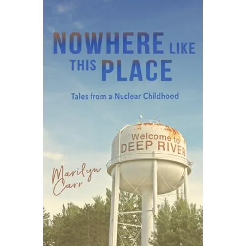 Nowhere like This Place: Tales from a Nuclear Childhood - Paperback