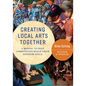 Creating Local Arts Together - Revised and Updated: A Manual To Help Communities Reach Their Kingdom Goals - Paperback