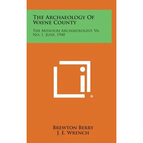 The Archaeology of Wayne County: The Missouri Archaeologist, V6, No. 1, June, 1940 - Hardcover