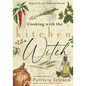 Cooking with the Kitchen Witch: Magical Recipes from the Hearth - Paperback