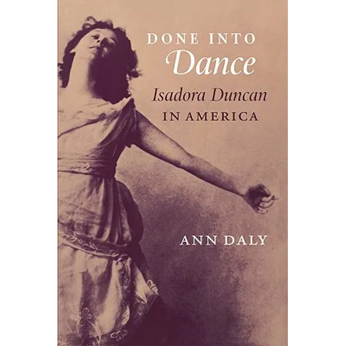 Done Into Dance: Isadora Duncan in America - Paperback