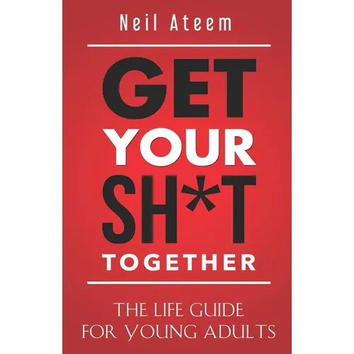 Get Your Sh*t Together: The Life Guide For Young Adults - Paperback