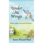 Under His Wings: Poems of God's Love and Provisions - Hardcover
