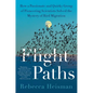 Flight Paths: How a Passionate and Quirky Group of Pioneering Scientists Solved the Mystery of Bird Migration - Paperback