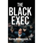 The Black Exec: And the Seven Myths - Hardcover