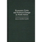 Economic Crisis and Political Change in North Africa - Hardcover
