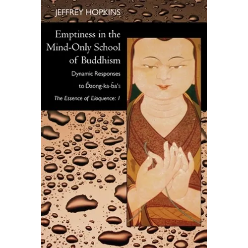 Emptiness in the Mind-Only School of Buddhism: Dynamic Responses to Dzong-Ka-Ba's the Essence of Eloquence: Volume 1 - Paperback