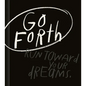 Go Forth: An Inspirational Gift Book to Believe in Yourself - Hardcover