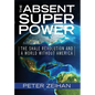 The Absent Superpower: The Shale Revolution and a World Without America - Hardcover