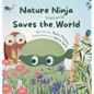 Nature Ninja Saves the Natural World: A Children's Picture Book to Inspire Young Nature Heroes Ages 4 to 8 - Hardcover