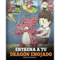 Entrena a tu Dragón Enojado: Enseña a tu dragón a ser paciente. Un adorable cuento infantil para enseñar a los niños sobre las emociones y el manej - Paperback