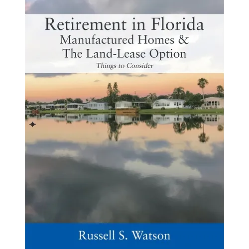 Retirement in Florida Manufactured Homes & The Land-Lease Option: Things to Consider - Paperback