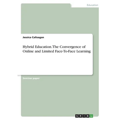 Hybrid Education. The Convergence of Online and Limited Face-To-Face Learning - Paperback
