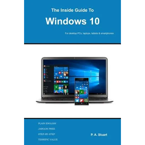 The Inside Guide to Windows 10: For desktop computers, laptops, tablets and smartphones - Paperback