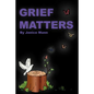 Grief Matters: A Primer for Handling Grief - Paperback
