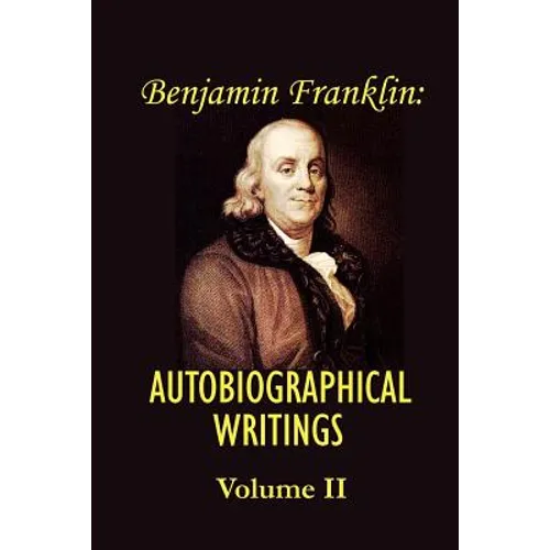 Benjamin franklin's Autobiographical Writings; Volume II. - Paperback