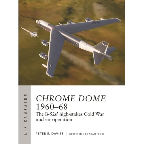 Chrome Dome 1960-68: The B-52s' High-Stakes Cold War Nuclear Operation - Paperback
