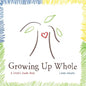 Growing Up Whole: A Child's Guide Book - Paperback
