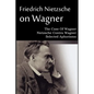 Friedrich Nietzsche on Wagner - The Case Of Wagner, Nietzsche Contra Wagner, Selected Aphorisms - Paperback