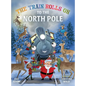 The Train Rolls On To The North Pole: A Rhyming Children's Book That Teaches Perseverance and Teamwork - Hardcover