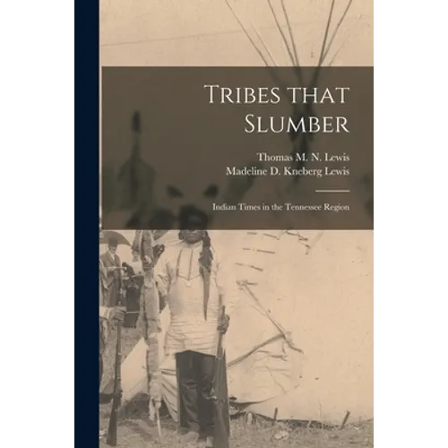 Tribes That Slumber; Indian Times in the Tennessee Region - Paperback