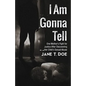 I Am Gonna Tell: One Mother's Fight for Justice After Discovering Her Child's Sexual Abuse - Paperback