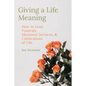 Giving a Life Meaning: How to Lead Funerals, Memorial Services, and Celebrations of Life - Paperback