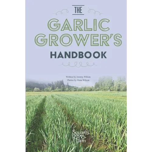 The Garlic Grower's Handbook - Paperback