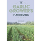 The Garlic Grower's Handbook - Paperback